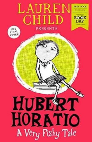 Hubert Horatio: A Very Fishy Tale: World Book Day 2019 by Lauren Child