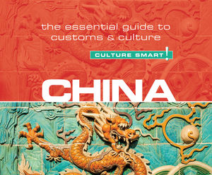 China - Culture Smart!: The Essential Guide to Customs & Culture by Kathy Flower