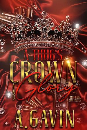 A Thug's Crown & Glory: The Saga Continues by A. Gavin