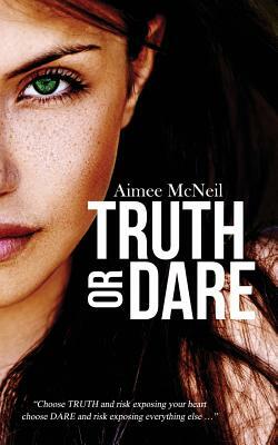 Truth Or Dare by Aimee McNeil