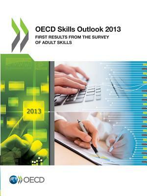 OECD Skills Outlook 2013: First Results from the Survey of Adult Skills by OECD