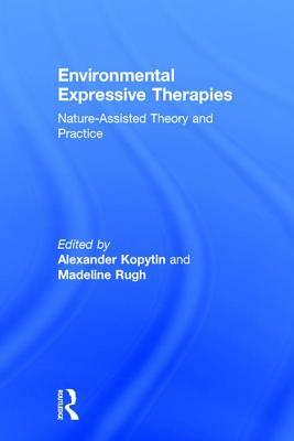 Environmental Expressive Therapies: Nature-Assisted Theory and Practice by 