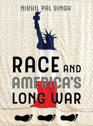 Race and America's Long War by Nikhil Pal Singh