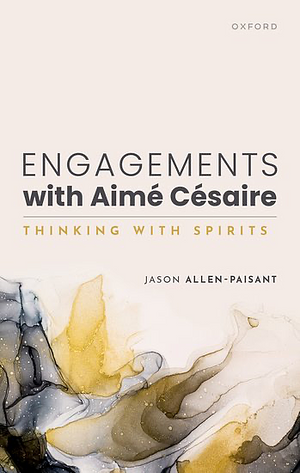 Engagements with Aimé Césaire: Thinking with Spirits by Jason Allen-Paisant