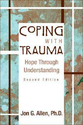 Coping with Trauma: Hope Through Understanding by Jon G. Allen