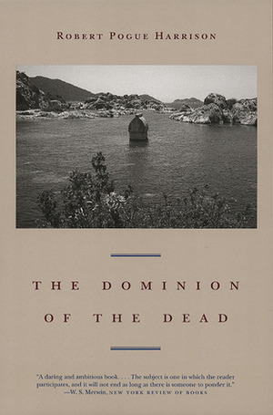The Dominion of the Dead by Robert Pogue Harrison