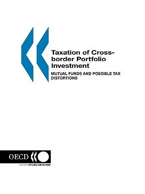 Taxation of Cross-Border Portfolio Investment: Mutual Funds and Possible Tax Distortions by Publi Oecd Published by Oecd Publishing, OECD Published by OECD Publishing