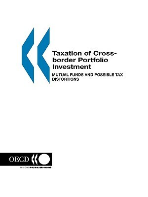 Taxation of Cross-Border Portfolio Investment: Mutual Funds and Possible Tax Distortions by OECD Published by OECD Publishing, Publi Oecd Published by Oecd Publishing