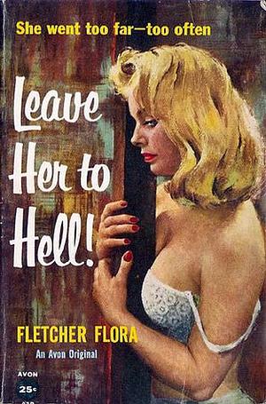 Leave Her to Hell! by Fletcher Flora, Fletcher Flora