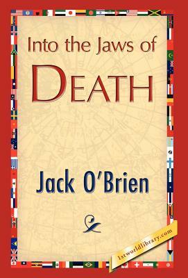 Into the Jaws of Death by O'Brien Jack O'Brien, Jack O'Brien