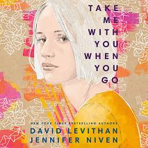 Take Me with You When You Go by David Levithan, Jennifer Niven