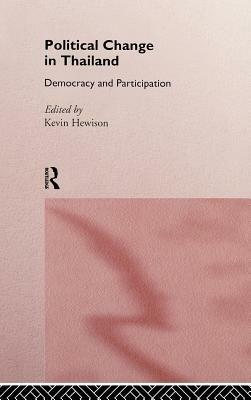 Political Change in Thailand: Democracy and Participation by Kevin Hewison