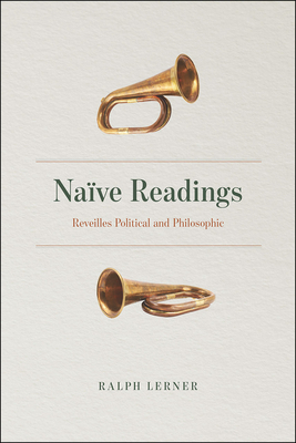 Naïve Readings: Reveilles Political and Philosophic by Ralph Lerner