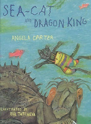 Sea-Cat and Dragon King by Angela Carter