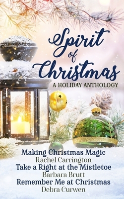 Spirit of Christmas Anthology by Barbara Brutt, Rachel Carrington, Debra Curwen
