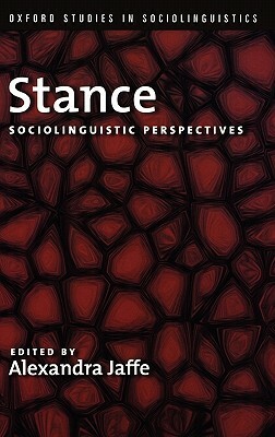 Stance: Sociolinguistic Perspectives by Alexandra Jaffe