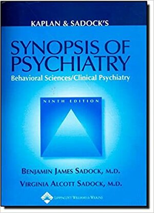 Kaplan & Sadock's Synopsis of Psychiatry: Behavioral Sciences/Clinical Psychiatry by Virginia Alcott Sadock, Benjamin James Sadock