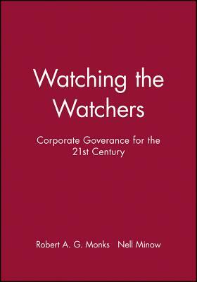 Watching the Watchers: Corporate Goverance for the 21st Century by Nell Minow, Robert A. G. Monks