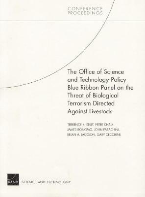 The Office of Science and Technology Policy Blue Ribbon Panel on the Threat of Biological Terrorism Directed Againist Livestock: by Terrence K. Kelly