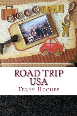 Road Trip USA: A Family's Real Life Fun Adventures Driving The Length of America by Terry Hughes