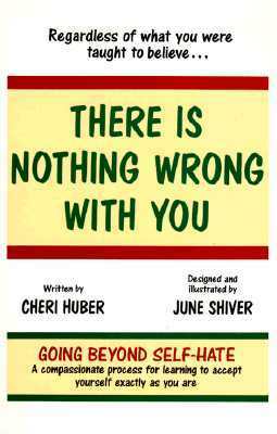 There Is Nothing Wrong With You: Regardless of What You Were Taught to Believe by Cheri Huber