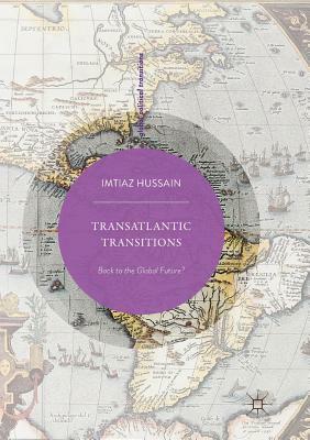 Transatlantic Transitions: Back to the Global Future? by Imtiaz Hussain