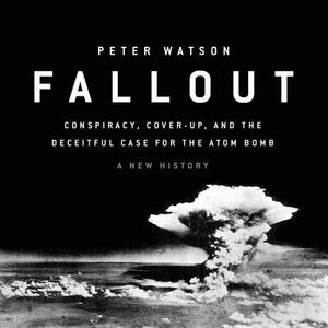 Fallout: Conspiracy, Cover-Up, and the Making of the Atom Bomb by 