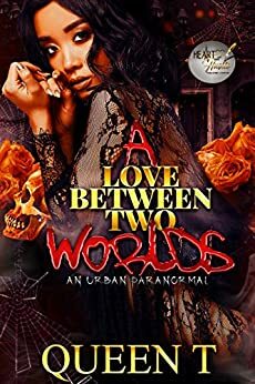 A Love Between Two Worlds: An Urban Paranormal by Queen T