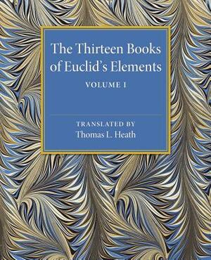The Thirteen Books of Euclid's Elements by Thomas L. Heath
