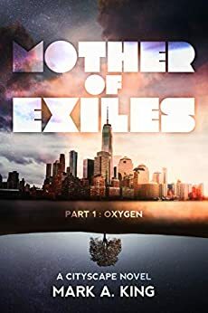 Mother of Exiles: Part One: Oxygen by Mark A. King