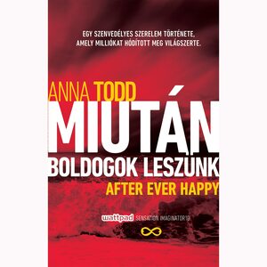 After Ever Happy – Miután boldogok leszünk by Anna Todd