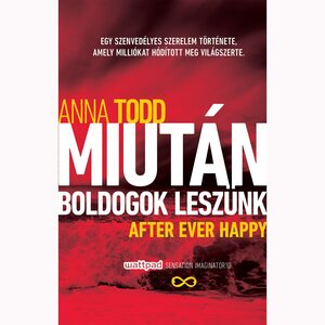 After Ever Happy – Miután boldogok leszünk by Anna Todd