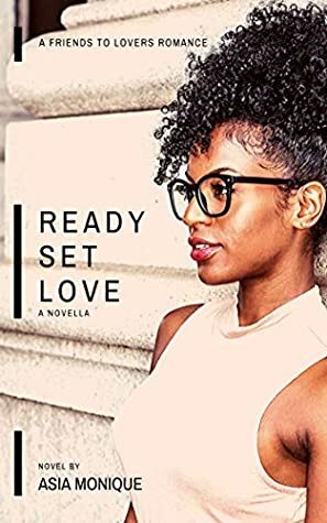 Ready Set Love: a novella by Asia Monique