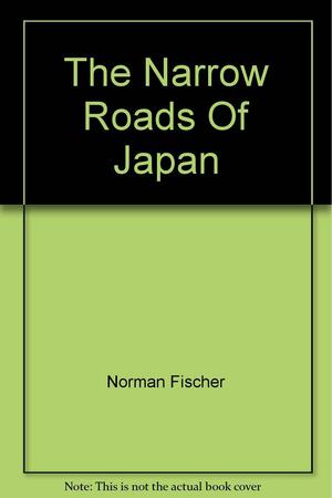 The Narrow Roads of Japan by Norman Fischer