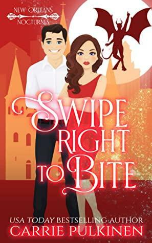 Swipe Right to Bite: A Frightfully Funny Paranormal Romantic Comedy (New Orleans Nocturnes Book 6) by Carrie Pulkinen