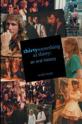 Thirtysomething at Thirty: An Oral History by Scott Ryan