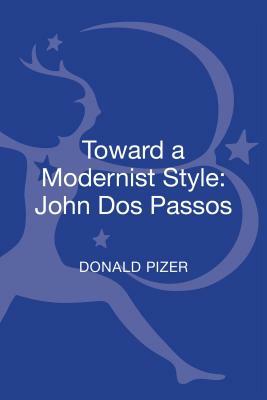Toward a Modernist Style: John DOS Passos by Donald Pizer