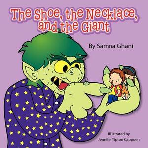 The Shoe, the Necklace, and the Giant by Samna Ghani