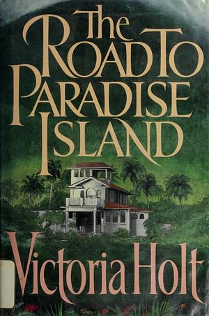 The Road to Paradise Island by Victoria Holt