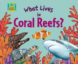 What Lives in Coral Reefs? by Oona Gaarder-Juntti