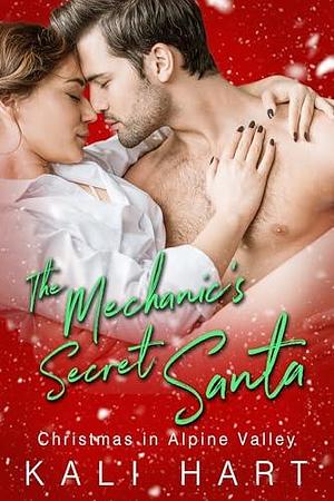 The Mechanic's Secret Santa: A Small Town Sweet & Steamy Holiday Romance by Kali Hart, Kali Hart