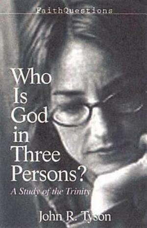 Faithquestions - Who Is God in Three Persons?: A Study of the Trinity by John R. Tyson