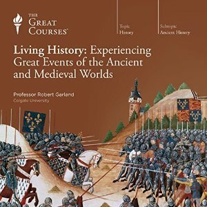 Living History: Experiencing Great Events of the Ancient and Medieval Worlds by Robert Garland