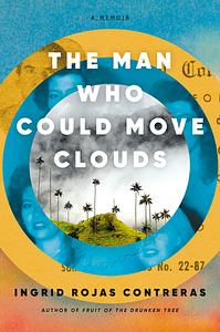 The Man Who Could Move Clouds by Ingrid Rojas Contreras