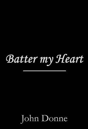 Batter my Heart by John Donne