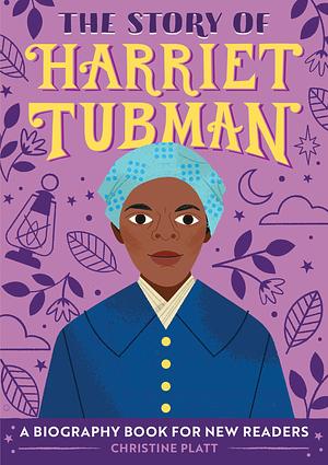 The Story of Harriet Tubman: A Biography Book for New Readers: An Inspiring Biography for Young Readers by Christine Platt, Christine Platt