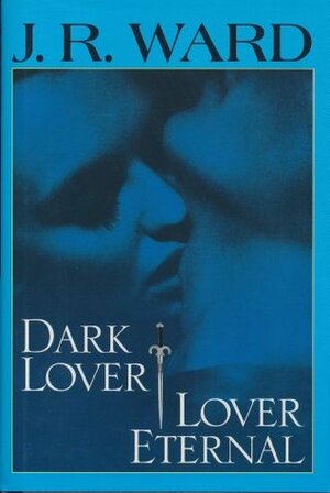 Dark Lover & Lover Eternal by J.R. Ward