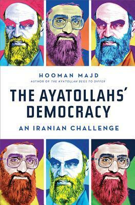 The Ayatollahs' Democracy: An Iranian Challenge by Hooman Majd