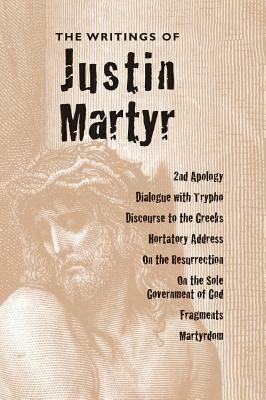 Writings of Justin Martyr by Justin Martyr