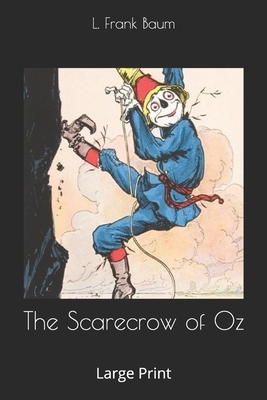 The Scarecrow of Oz: Large Print by L. Frank Baum